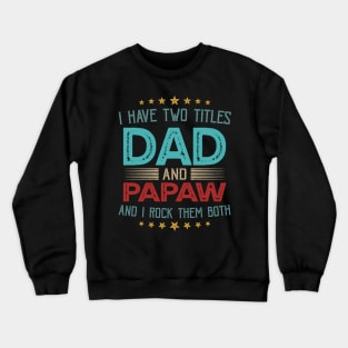 I Have Two Titles Dad And Papaw And I Rock Them Both Crewneck Sweatshirt